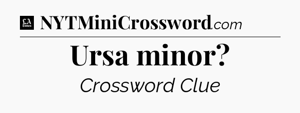 Ursa minor - LA Times Crossword
