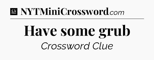 Have some grub - LA Times Crossword