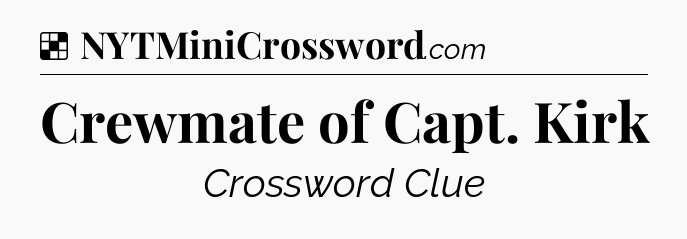 Solution: Crewmate of Capt. Kirk - NYT Crossword