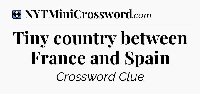 Solution: Tiny country between France and Spain - NYT Mini Crossword
