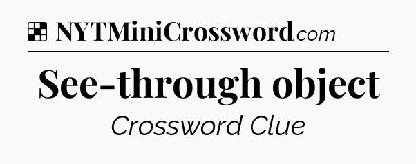 Solution: See-through object - NYT Crossword