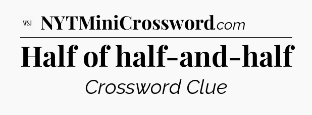 Half of half-and-half - WSJ Crossword