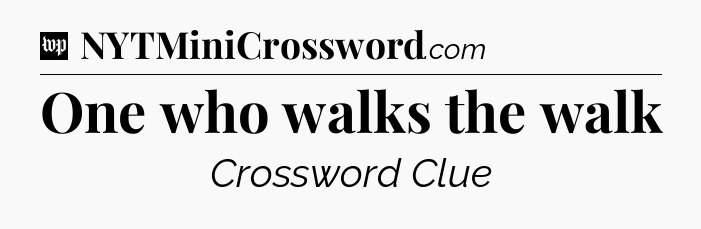 One who walks the walk Crossword Clue