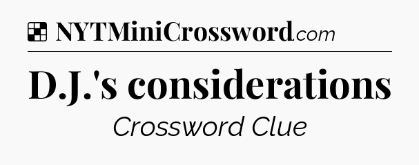 Solution: D.J.'s considerations - NYT Crossword