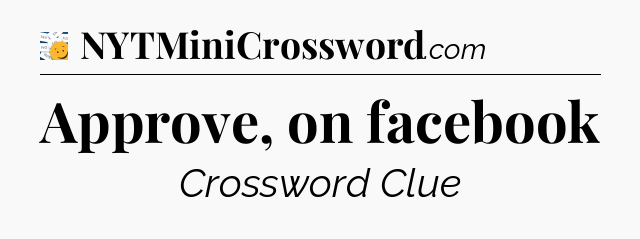 Approve, on facebook - 7 Little Words