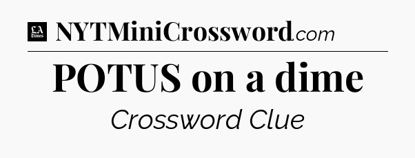 POTUS on a dime - LA Times Crossword