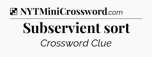 Solution: Subservient sort - NYT Crossword