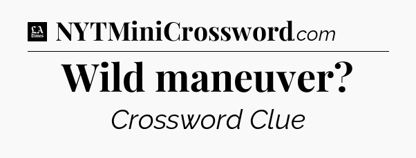 Wild maneuver - LA Times Crossword