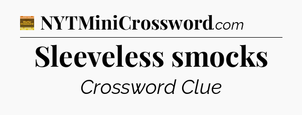 Sleeveless smocks - Eugene Sheffer Crossword