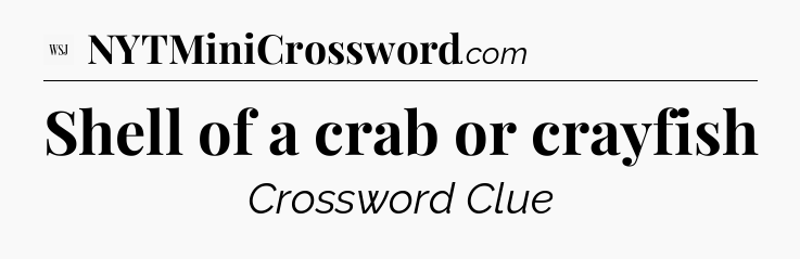 Shell of a crab or crayfish - WSJ Crossword