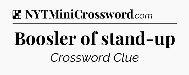 Solution: Boosler of stand-up - NYT Crossword