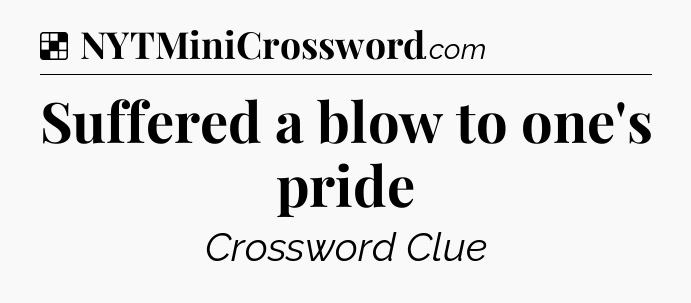 Solution: Suffered a blow to one's pride - NYT Crossword