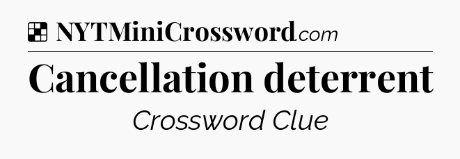 Solution: Cancellation deterrent - NYT Crossword