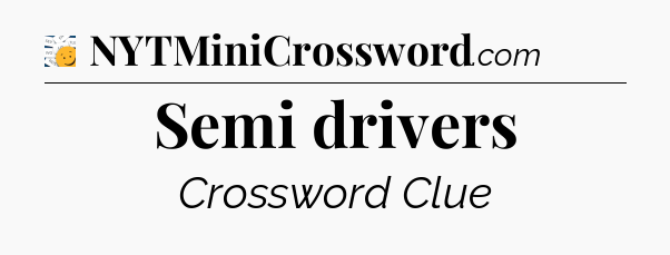 Semi drivers - 7 Little Words