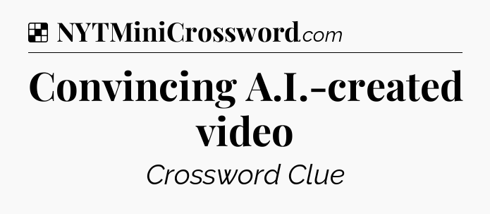 Solution: Convincing A.I.-created video - NYT Crossword