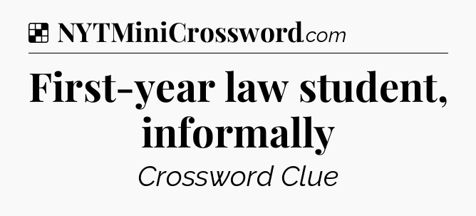 Solution: First-year law student, informally - NYT Crossword