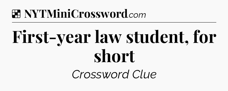 Solution: First-year law student, for short - NYT Crossword
