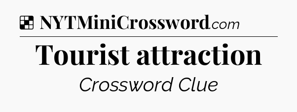 Solution: Tourist attraction - NYT Crossword