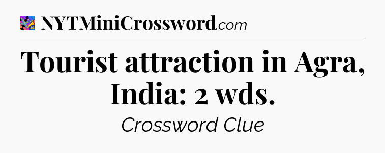 Tourist attraction in Agra, India: 2 wds Crossword Clue