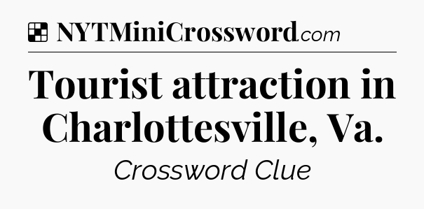 Solution: Tourist attraction in Charlottesville, Va - NYT Crossword