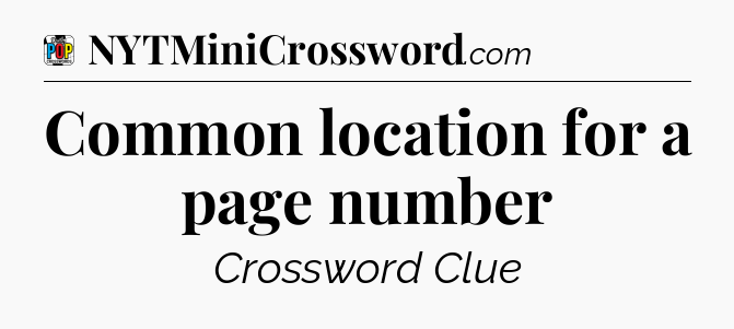 Common location for a page number Crossword Clue