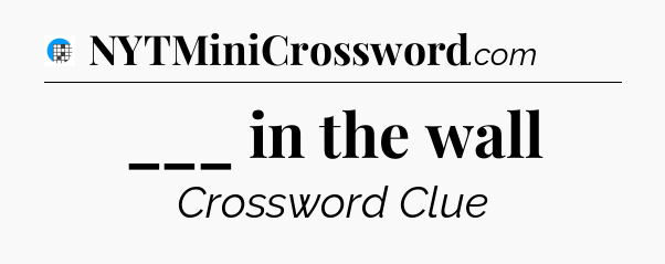 ___ in the wall Crossword Clue