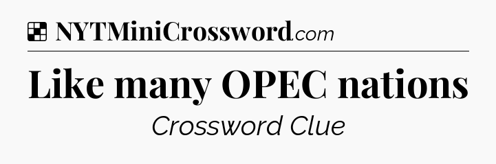 Solution: Like many OPEC nations - NYT Crossword