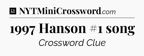 1997 Hanson #1 song - LA Times Crossword