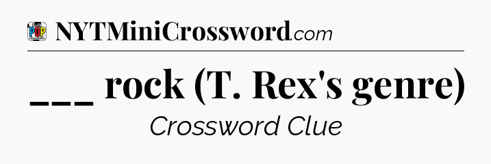 ___ rock (T. Rex's genre) Crossword Clue