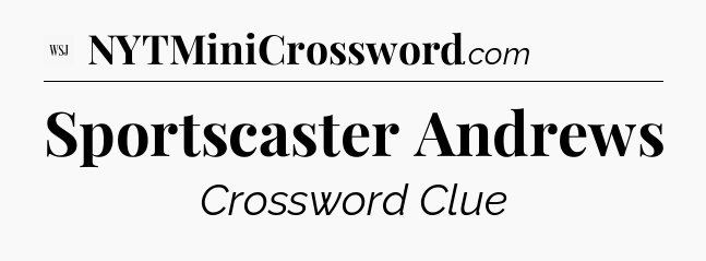 Sportscaster Andrews - WSJ Crossword