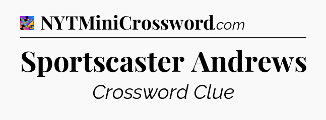 Sportscaster Andrews Crossword Clue