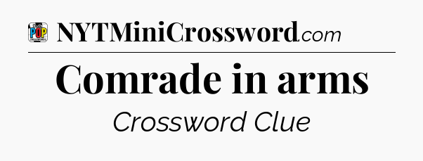 Comrade in arms Crossword Clue