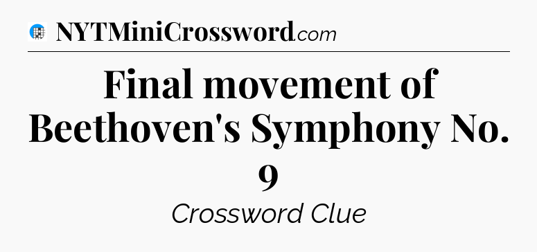 Final movement of Beethoven's Symphony No. 9 Crossword Clue