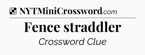 Solution: Fence straddler - NYT Crossword