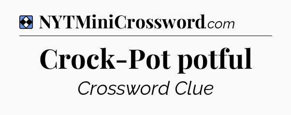 Solution: Crock-Pot potful - NYT Mini Crossword