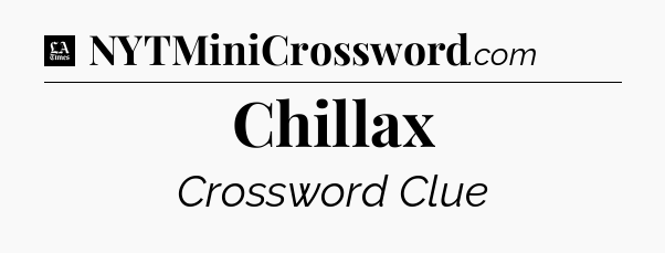 Chillax - LA Times Crossword