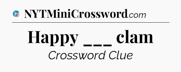 Happy ___ clam Crossword Clue