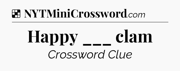 Solution: Happy ___ clam - NYT Crossword