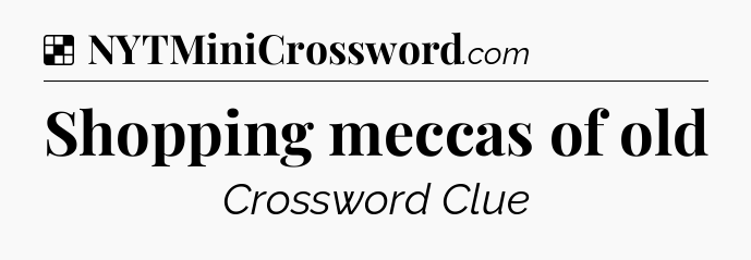 Solution: Shopping meccas of old - NYT Crossword