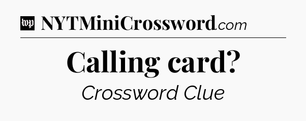 Calling card Crossword Clue