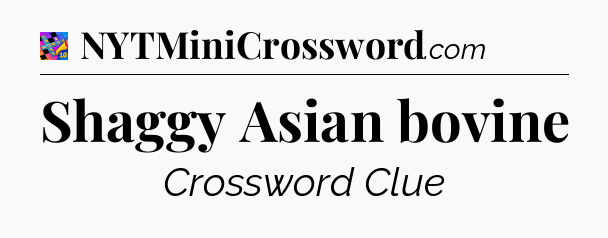 Shaggy Asian bovine Crossword Clue
