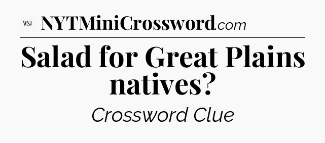 Salad for Great Plains natives - WSJ Crossword