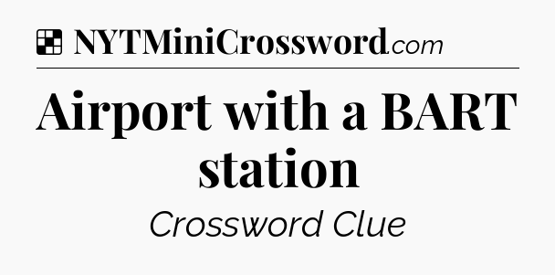 Solution: Airport with a BART station - NYT Crossword