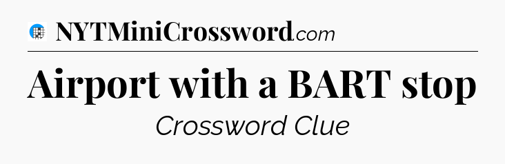 Airport with a BART stop Crossword Clue