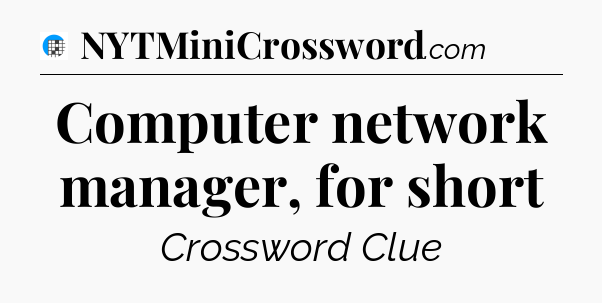 Computer network manager, for short Crossword Clue