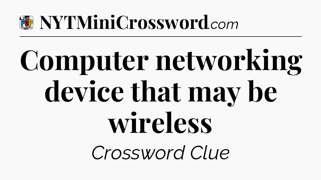 Computer networking device that may be wireless Crossword Clue