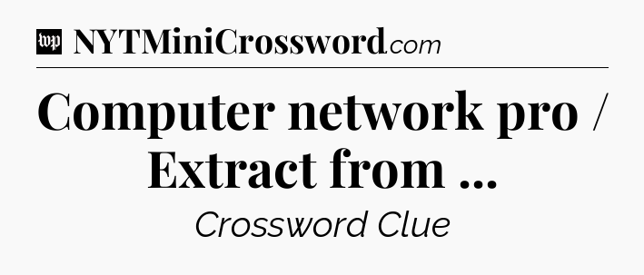Computer network pro / Extract from  Crossword Clue