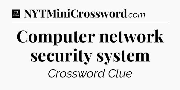 Computer network security system - LA Times Crossword
