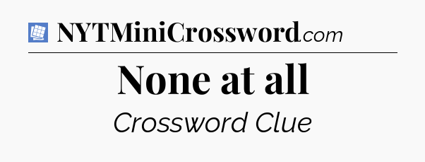None at all Puzzle Page Crossword Clue
