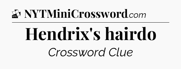 Hendrix's hairdo - Daily Themed Classic Crossword